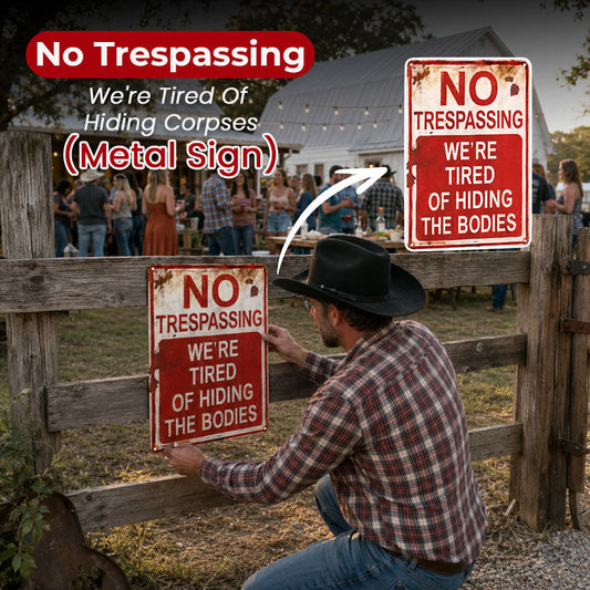 No Trespassing—We're Tired of Hiding Bodies (Metal Sign)